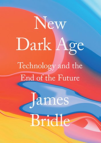 Book Cover New Dark Age: Technology and the End of the Future