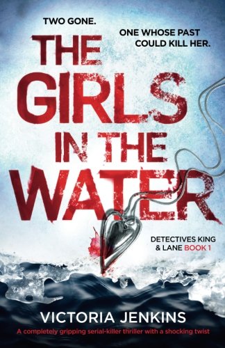Book Cover The Girls in the Water: A completely gripping serial killer thriller with a shocking twist (Detectives King and Lane) (Volume 1)