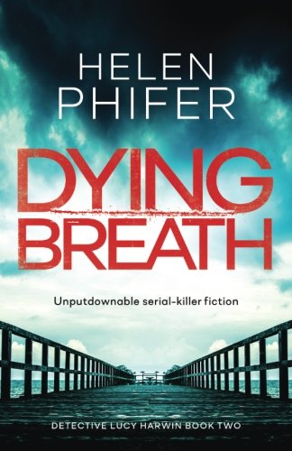 Book Cover Dying Breath: Unputdownable serial killer fiction (Detective Lucy Harwin) (Volume 2)