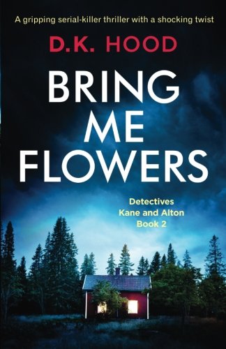 Book Cover Bring Me Flowers: A gripping serial killer thriller with a shocking twist (Detectives Kane and Alton) (Volume 2)