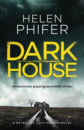Book Cover Dark House: An absolutely gripping serial killer thriller (Detective Lucy Harwin) (Volume 1)