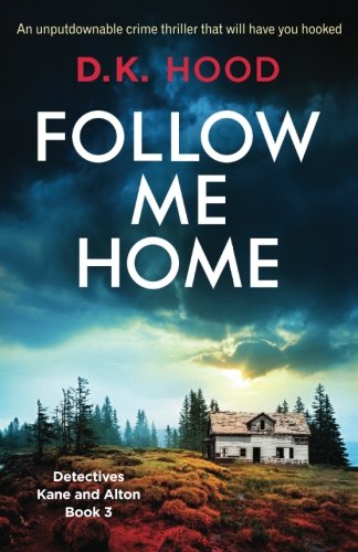 Book Cover Follow Me Home: An unputdownable crime thriller that will have you hooked (Detectives Kane and Alton) (Volume 3)