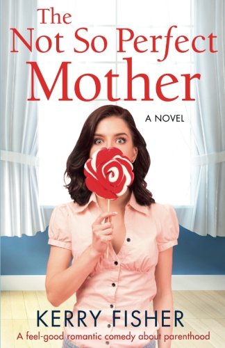 Book Cover The Not So Perfect Mother: A feel good romantic comedy about parenthood