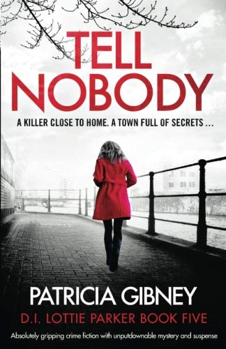 Book Cover Tell Nobody: Absolutely gripping crime fiction with unputdownable mystery and suspense (Lottie Parker)