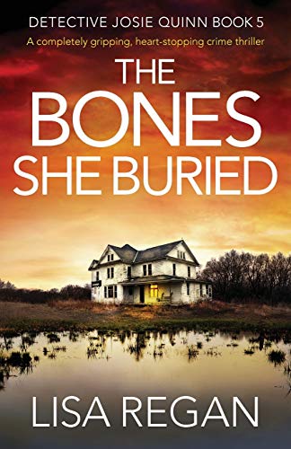 Book Cover The Bones She Buried: A completely gripping, heart-stopping crime thriller (Detective Josie Quinn)