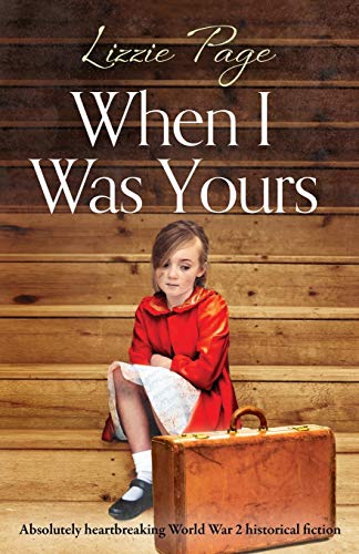 Book Cover When I Was Yours: Absolutely heartbreaking World War 2 historical fiction