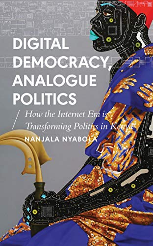 Book Cover Digital Democracy, Analogue Politics: How the Internet Era is Transforming Politics in Kenya (African Arguments)