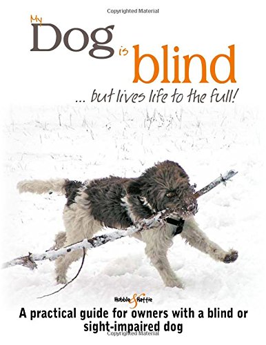 Book Cover My Dog is Blind - but Lives Life to the Full!: A practical guide for owners with a blind or sight-impaired dog