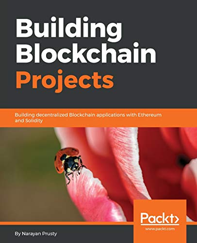 Book Cover Building Blockchain Projects: Building decentralized Blockchain applications with Ethereum and Solidity
