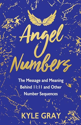 Book Cover Angel Numbers: The Message and Meaning Behind 11:11 and Other Number Sequences