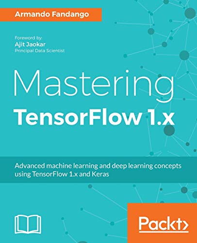 Book Cover Mastering TensorFlow 1.x: Advanced machine learning and deep learning concepts using TensorFlow 1.x and Keras
