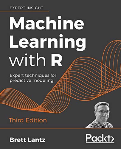 Book Cover Machine Learning with R: Expert techniques for predictive modeling, 3rd Edition