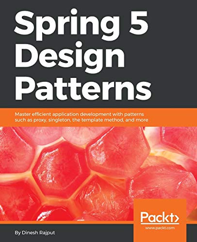 Book Cover Spring 5 Design Patterns: Master efficient application development with patterns such as proxy, singleton, the template method, and more