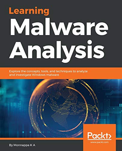 Book Cover Learning Malware Analysis: Explore the concepts, tools, and techniques to analyze and investigate Windows malware