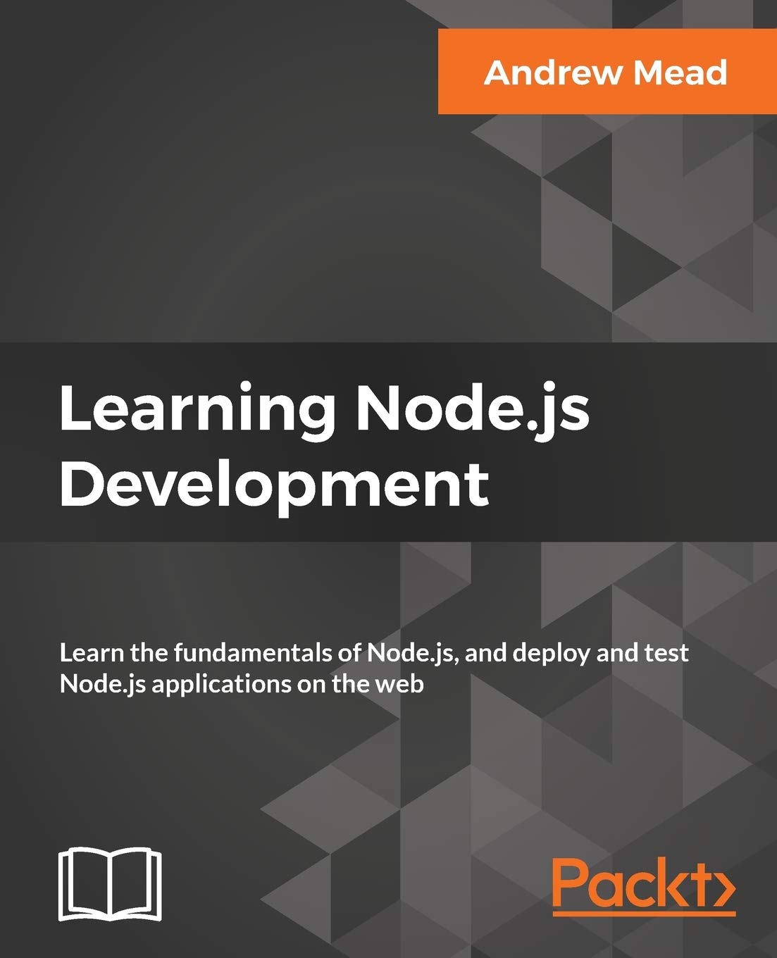 Book Cover Learning Node.js Development: Learn the fundamentals of Node.js, and deploy and test Node.js applications on the web