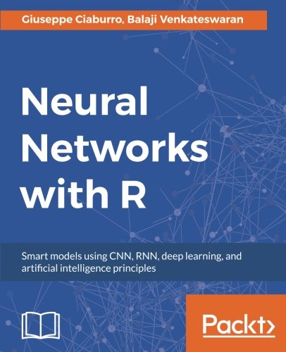 Book Cover Neural Networks with R: Smart models using CNN, RNN, deep learning, and artificial intelligence principles