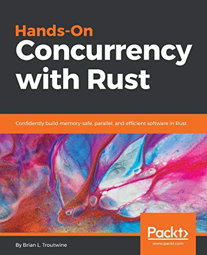 Book Cover Hands-On Concurrency with Rust: Confidently build memory-safe, parallel, and efficient software in Rust