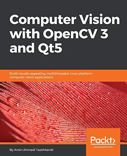 Book Cover Computer Vision with OpenCV 3 and Qt5: Build visually appealing, multithreaded, cross-platform computer vision applications