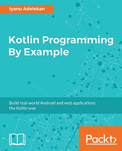 Book Cover Kotlin Programming By Example: Build real-world Android and web applications the Kotlin way
