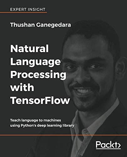 Book Cover Natural Language Processing with TensorFlow: Teach language to machines using Python's deep learning library