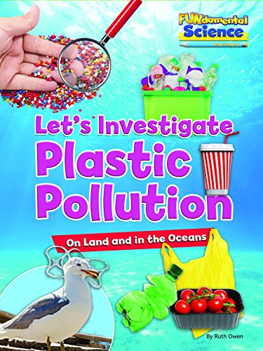 Plastic Pollution on Land and in the Oceans: Let's Investigate: 11 (Fundamental Science Key Stage 1)