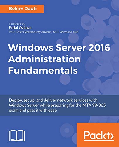 Book Cover Windows Server 2016 Administration Fundamentals: Deploy, set up, and deliver network services with Windows Server while preparing for the MTA 98-365 exam and pass it with ease