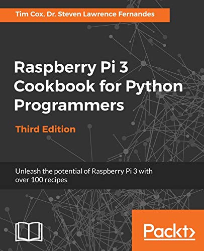 Book Cover Raspberry Pi 3 Cookbook for Python Programmers: Unleash the potential of Raspberry Pi 3 with over 100 recipes, 3rd Edition