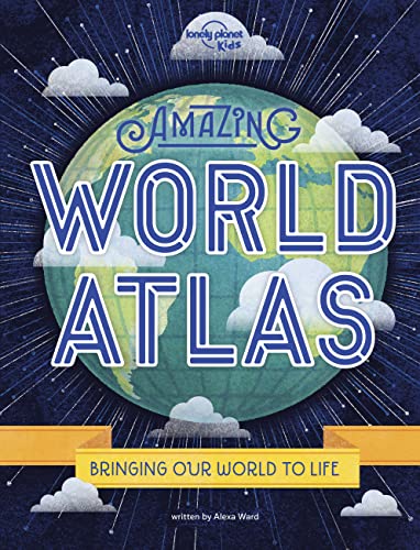 Lonely Planet Kids Amazing World Atlas: The world’s in your hands
