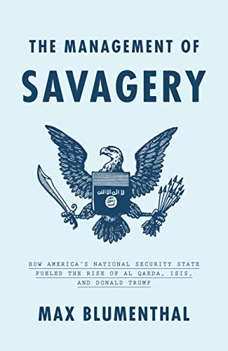 Book Cover The Management of Savagery: How America's National Security State Fueled the Rise of Al Qaeda, ISIS, and Donald Trump