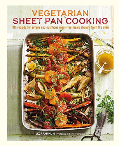 Book Cover Vegetarian Sheet Pan Cooking: 101 recipes for simple and nutritious meat-free meals straight from the oven