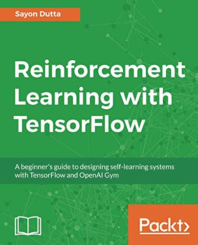 Book Cover Reinforcement Learning with TensorFlow: A beginner's guide to designing self-learning systems with TensorFlow and OpenAI Gym