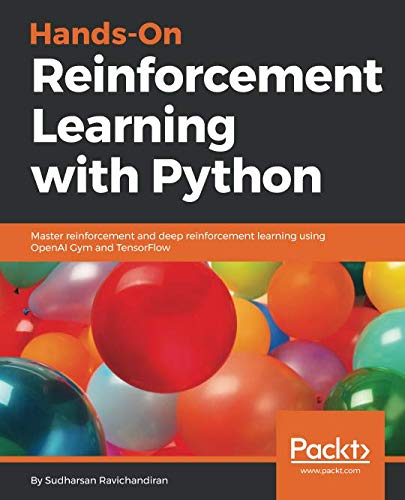 Book Cover Hands-On Reinforcement Learning with Python: Master reinforcement and deep reinforcement learning using OpenAI Gym and TensorFlow