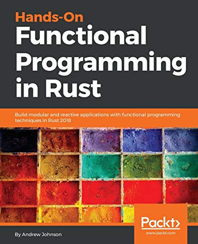 Book Cover Hands-On Functional Programming in Rust: Build modular and reactive applications with functional programming techniques in Rust 2018