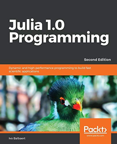 Book Cover Julia 1.0 Programming: Dynamic and high-performance programming to build fast scientific applications, 2nd Edition