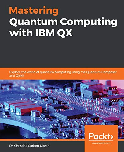 Book Cover Mastering Quantum Computing with IBM QX: Explore the world of quantum computing using the Quantum Composer and Qiskit