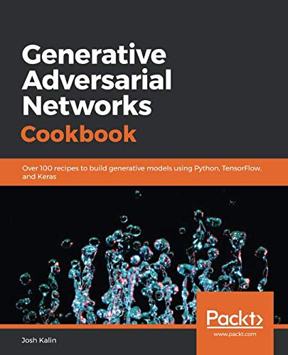 Book Cover Generative Adversarial Networks Cookbook: Over 100 recipes to build generative models using Python, TensorFlow, and Keras