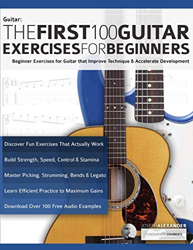 Book Cover The First 100 Guitar Exercises for Beginners: Beginner Exercises for Guitar that Improve Technique and Accelerate Development (Beginner Guitar Books)