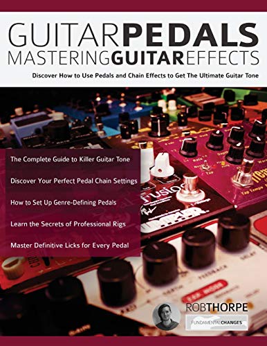 Book Cover Guitar Pedals â€“ Mastering Guitar Effects: Discover How To Use Pedals and Chain Effects To Get The Ultimate Guitar Tone (Guitar Pedals and Effects)