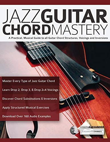 Book Cover Jazz Guitar Chord Mastery: A practical, musical guide to all guitar chord structures, voicings and inversions (play jazz guitar)