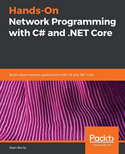 Book Cover Hands-On Network Programming with C# and .NET Core: Build robust network applications with C#and .NET Core