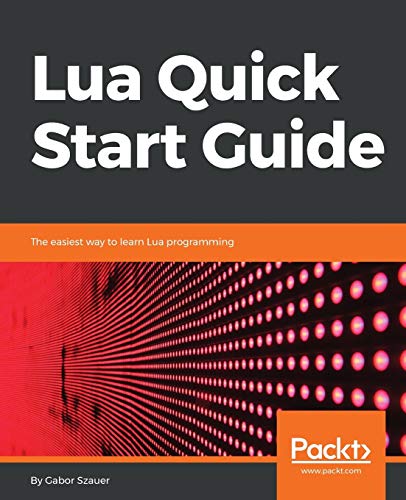 Book Cover Lua Quick Start Guide: The easiest way to learn Lua programming