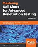 Mastering Kali Linux for Advanced Penetration Testing: Secure your network with Kali Linux 2019.1 – the ultimate white hat hackers' toolkit, 3rd Edition