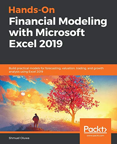 Book Cover Hands-On Financial Modeling with Microsoft Excel 2019: Build practical models for forecasting, valuation, trading, and growth analysis using Excel 2019