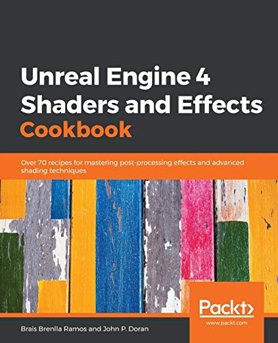 Book Cover Unreal Engine 4 Shaders and Effects Cookbook: Over 70 recipes for mastering post-processing effects and advanced shading techniques