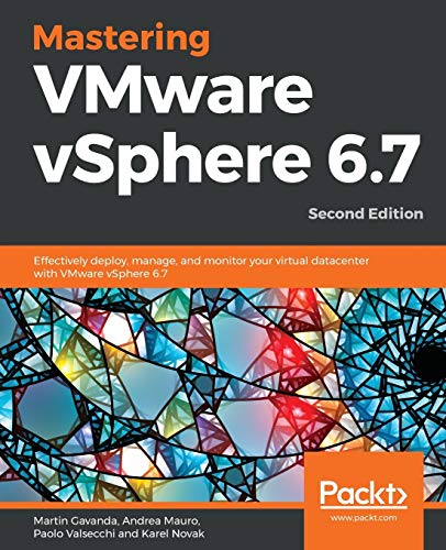 Book Cover Mastering VMware vSphere 6.7: Effectively deploy, manage, and monitor your virtual datacenter with VMware vSphere 6.7, 2nd Edition