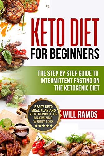 Book Cover Keto Diet For Beginners : The Step By Step Guide To Intermittent Fasting On The Ketogenic Diet: Ready Keto Meal Plan and Keto Recipes For Maximizing Weight Loss