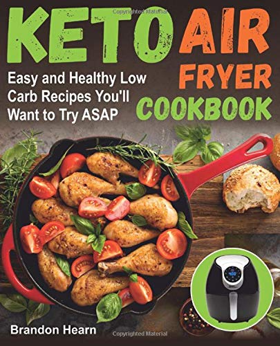 Book Cover Keto Air Fryer Cookbook: Easy and Healthy Low Carb Recipes Youâ€™ll Want to Try ASAP