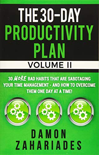 Book Cover The 30-Day Productivity Plan - VOLUME II: 30 MORE Bad Habits That Are Sabotaging Your Time Management - And How To Overcome Them One Day At A Time! (The 30-Day Productivity Guide Series)