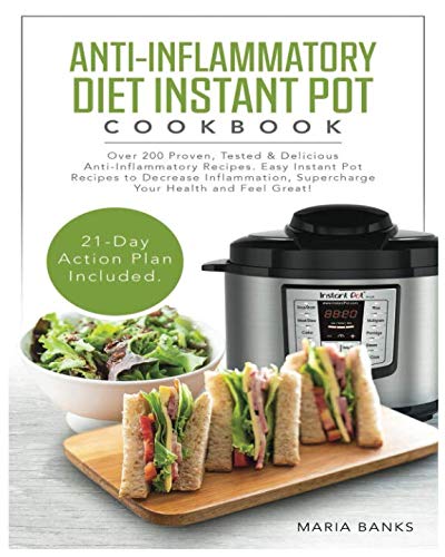 Book Cover Anti-Inflammatory Diet Instant Pot Cookbook: Over 200 Proven, Tested & Delicious Anti-Inflammatory Recipes. Easy Instant Pot Recipes to Decrease Inflammation, Supercharge Your Health and Feel Great!