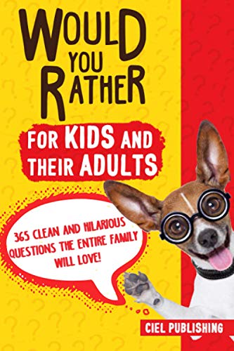 Book Cover Would You Rather... for Kids and Their Adults! 365 Clean and Hilarious Questions the Entire Family Will Love!